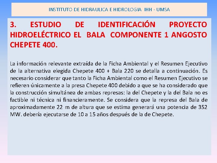 INSTITUTO DE HIDRAULICA E HIDROLOGIA IHH - UMSA 3. ESTUDIO DE IDENTIFICACIÓN PROYECTO HIDROELÉCTRICO INSTITUTO DE HIDRAULICA E HIDROLOGIA IHH - UMSA 3. ESTUDIO DE IDENTIFICACIÓN PROYECTO HIDROELÉCTRICO
