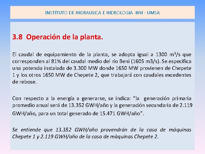 INSTITUTO DE HIDRAULICA E HIDROLOGIA IHH - UMSA 3. 8 Operación de la planta. INSTITUTO DE HIDRAULICA E HIDROLOGIA IHH - UMSA 3. 8 Operación de la planta.