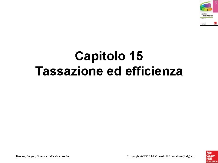 Capitolo 15 Tassazione ed efficienza Rosen, Gayer, Scienza delle finanze 5 e Copyright ©