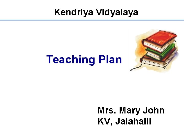 Kendriya Vidyalaya Teaching Plan Mrs. Mary John KV, Jalahalli 