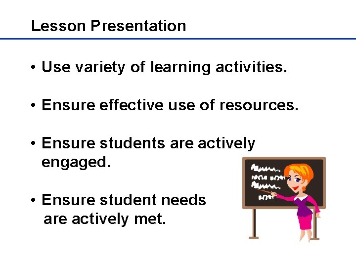 Lesson Presentation • Use variety of learning activities. • Ensure effective use of resources.