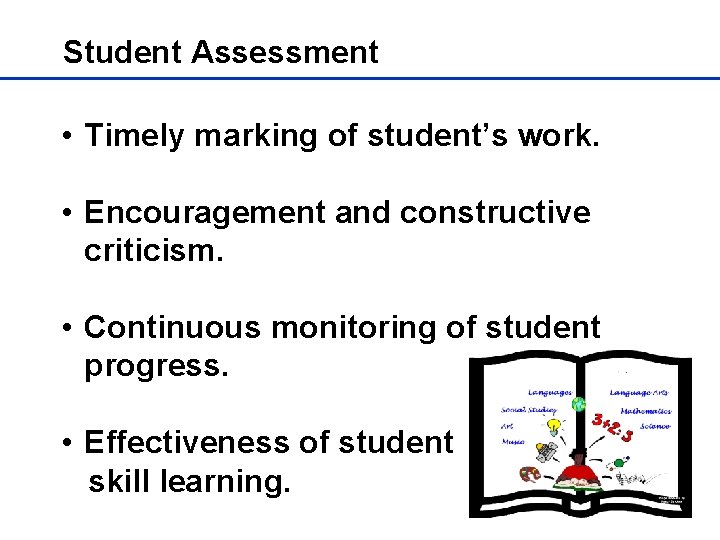 Student Assessment • Timely marking of student’s work. • Encouragement and constructive criticism. •