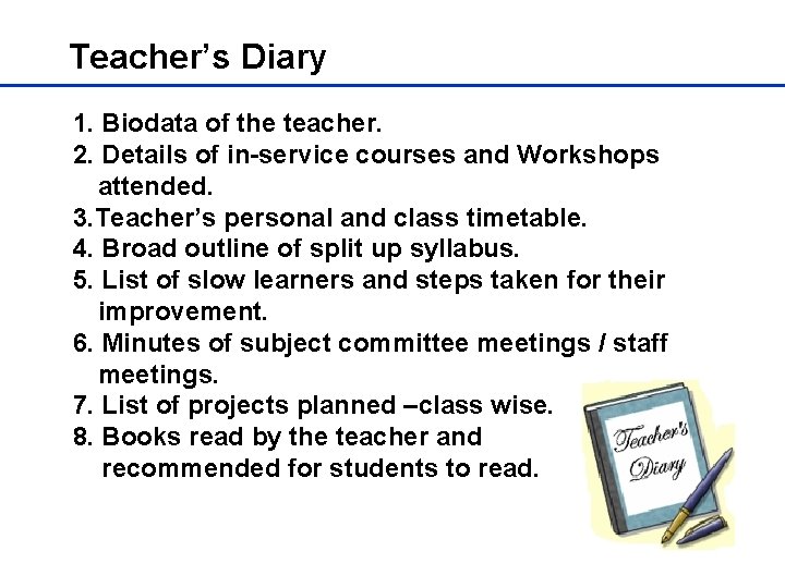 Teacher’s Diary 1. Biodata of the teacher. 2. Details of in-service courses and Workshops