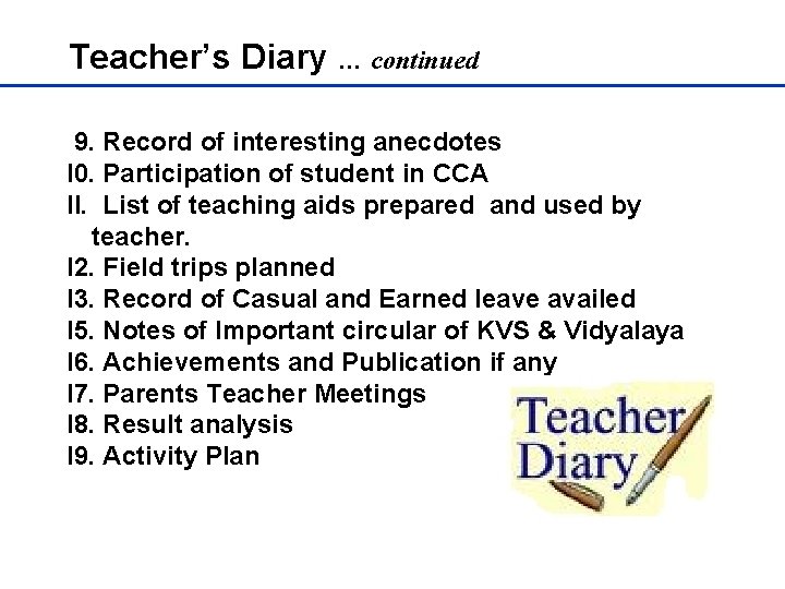 Teacher’s Diary … continued 9. Record of interesting anecdotes I 0. Participation of student