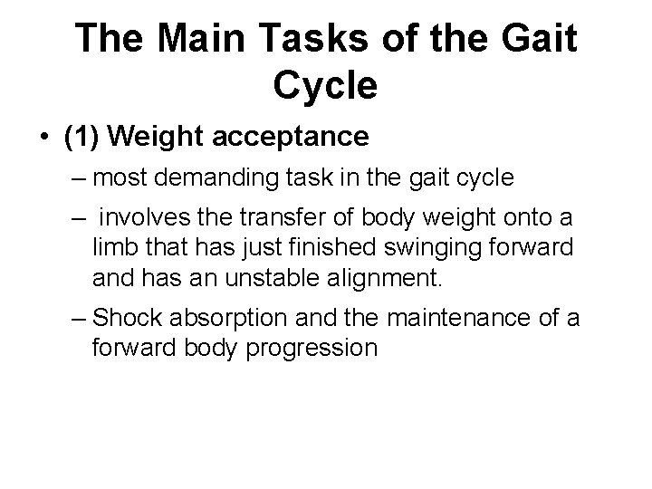 The Main Tasks of the Gait Cycle • (1) Weight acceptance – most demanding