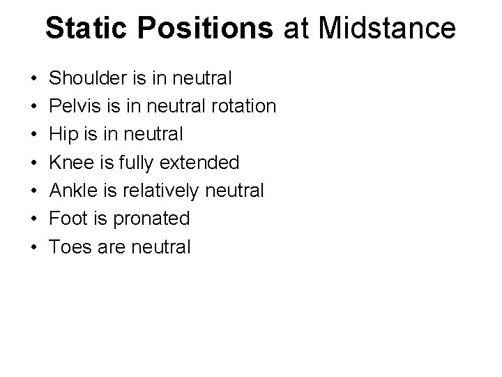 Static Positions at Midstance • • Shoulder is in neutral Pelvis is in neutral