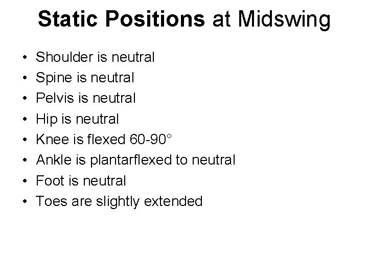 Static Positions at Midswing • • Shoulder is neutral Spine is neutral Pelvis is