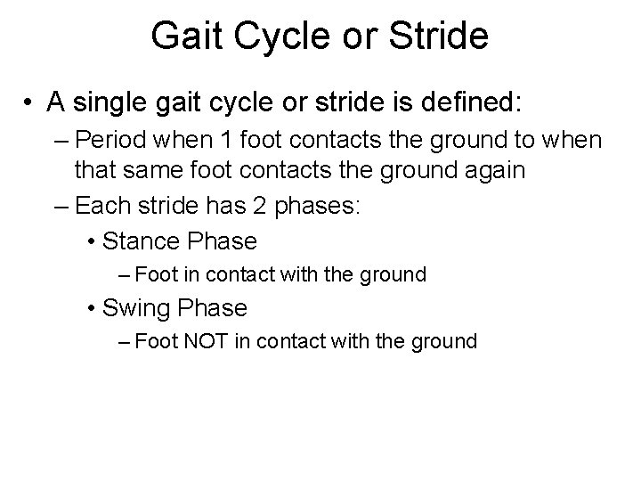 Gait Cycle or Stride • A single gait cycle or stride is defined: –