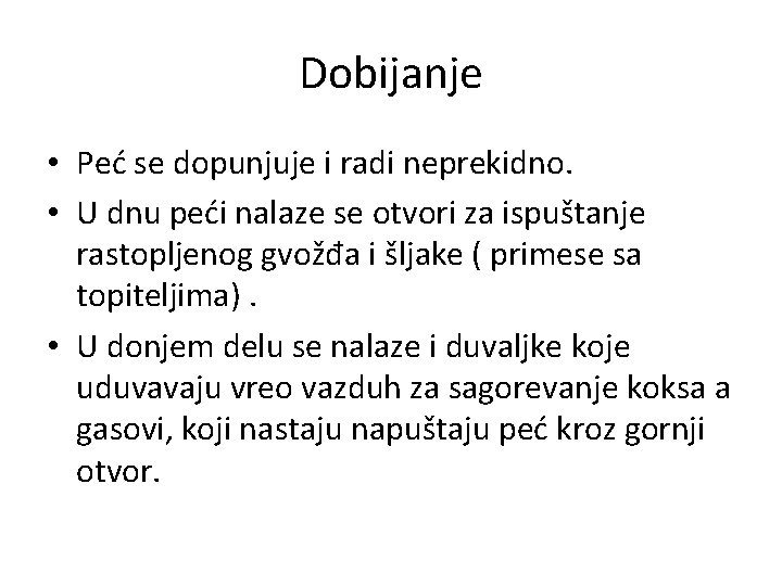 Dobijanje • Peć se dopunjuje i radi neprekidno. • U dnu peći nalaze se