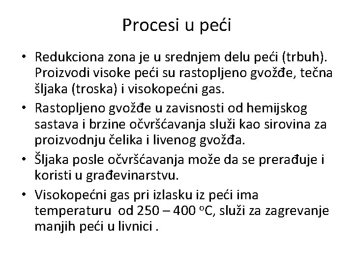 Procesi u peći • Redukciona zona je u srednjem delu peći (trbuh). Proizvodi visoke