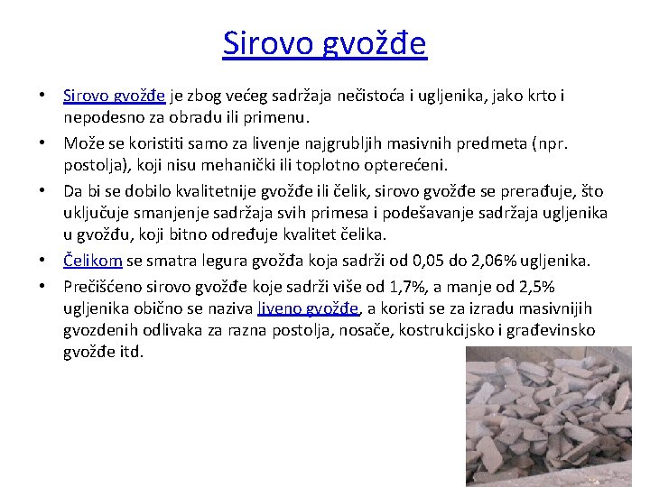 Sirovo gvožđe • Sirovo gvožđe je zbog većeg sadržaja nečistoća i ugljenika, jako krto