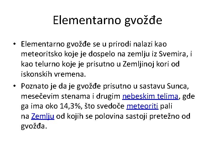 Elementarno gvožđe • Elementarno gvožđe se u prirodi nalazi kao meteoritsko koje je dospelo