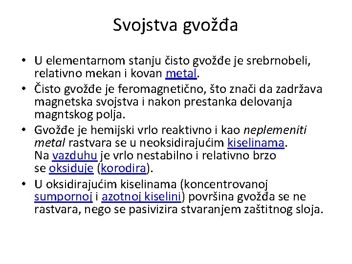 Svojstva gvožđa • U elementarnom stanju čisto gvožđe je srebrnobeli, relativno mekan i kovan