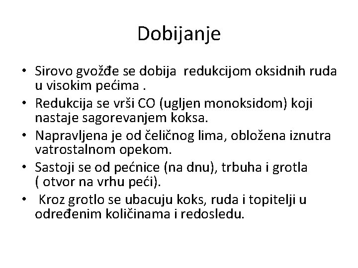 Dobijanje • Sirovo gvožđe se dobija redukcijom oksidnih ruda u visokim pećima. • Redukcija