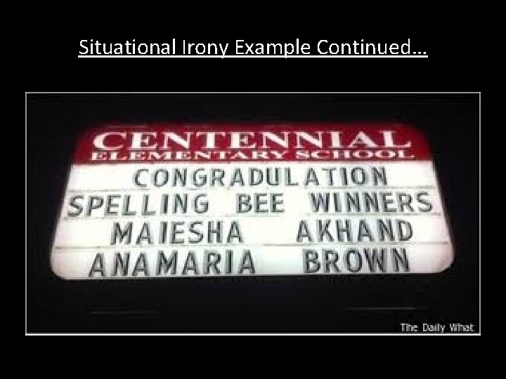 Situational Irony Example Continued… 