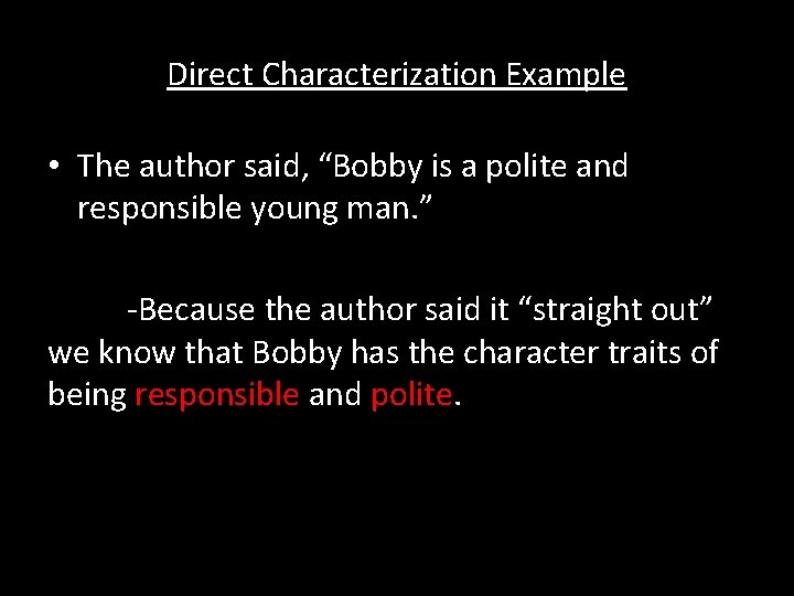 Direct Characterization Example • The author said, “Bobby is a polite and responsible young