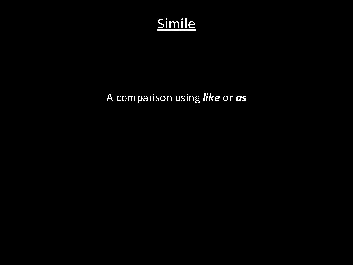 Simile A comparison using like or as 