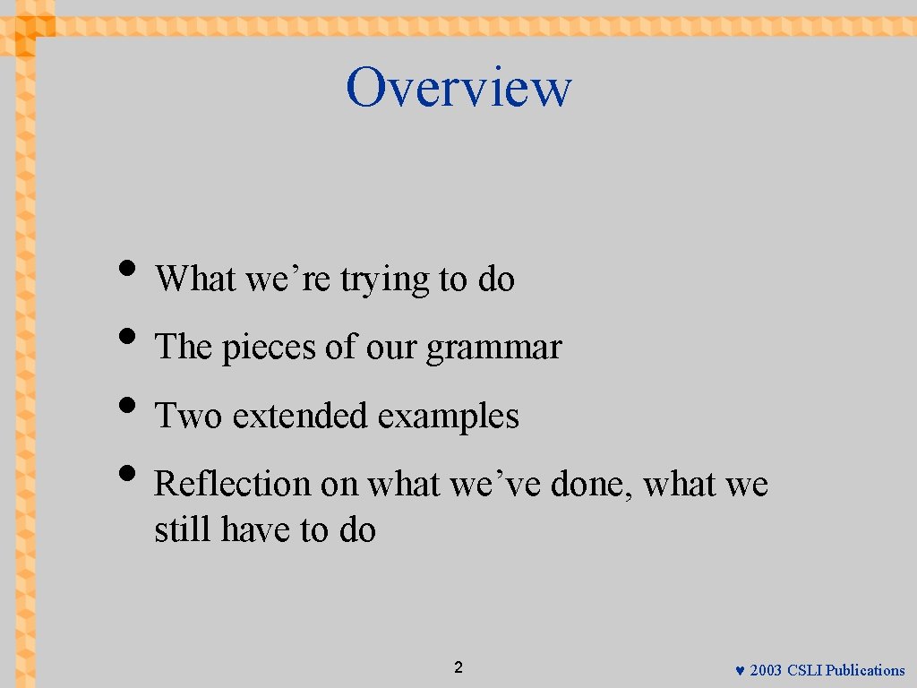 Overview • What we’re trying to do • The pieces of our grammar •