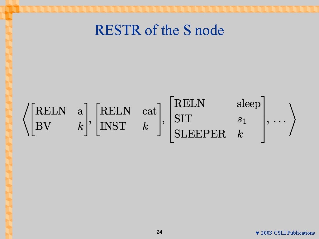 RESTR of the S node 24 © 2003 CSLI Publications 