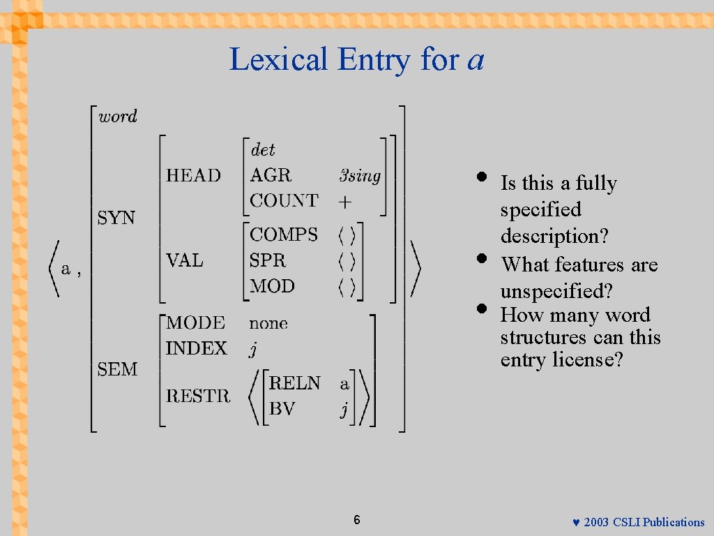 Lexical Entry for a • • • 6 Is this a fully specified description?