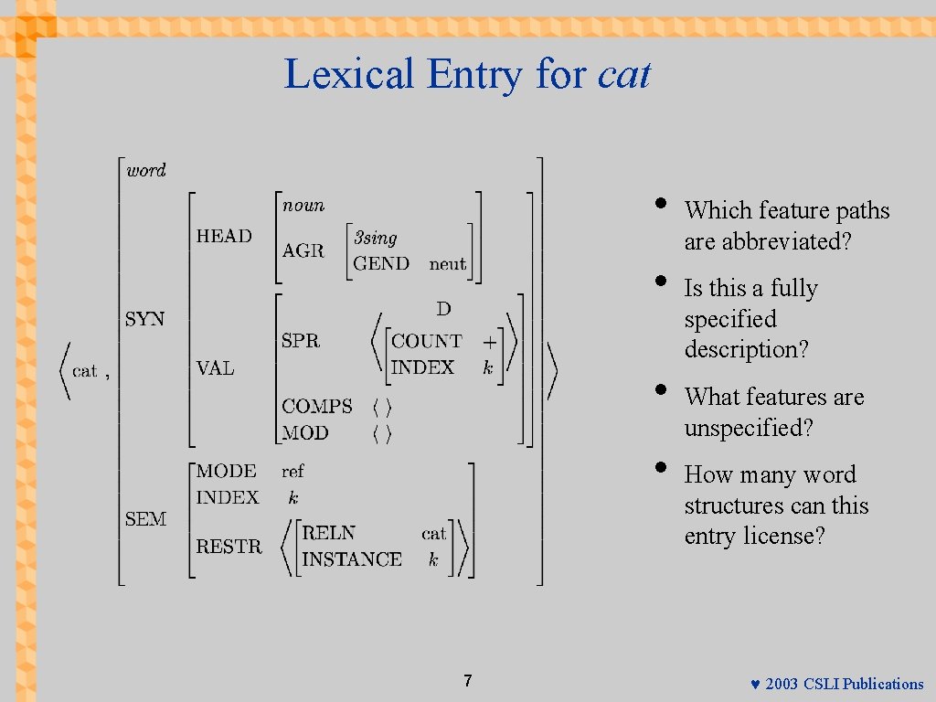 Lexical Entry for cat • • 7 Which feature paths are abbreviated? Is this