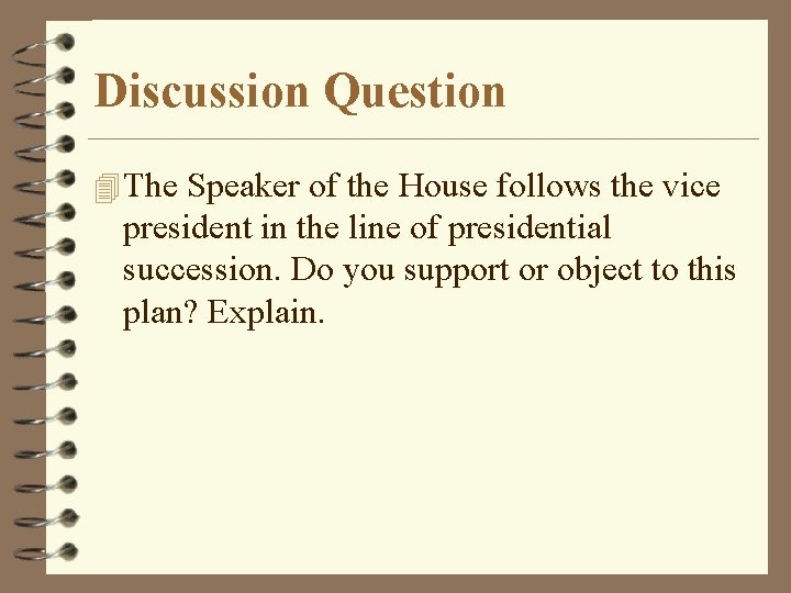 Discussion Question 4 The Speaker of the House follows the vice president in the