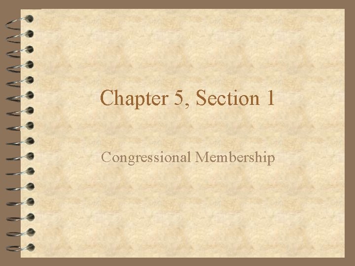 Chapter 5, Section 1 Congressional Membership 