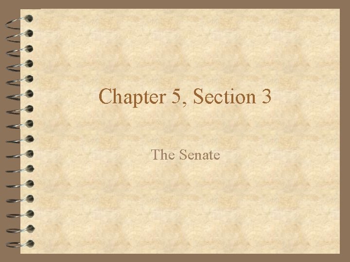 Chapter 5, Section 3 The Senate 