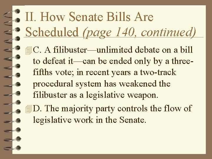 II. How Senate Bills Are Scheduled (page 140, continued) 4 C. A filibuster—unlimited debate