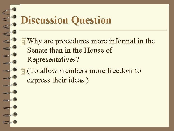 Discussion Question 4 Why are procedures more informal in the Senate than in the