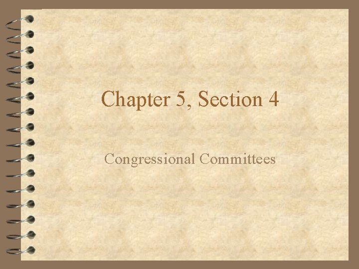 Chapter 5, Section 4 Congressional Committees 