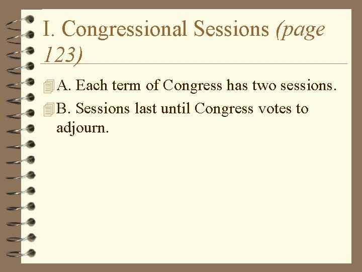 I. Congressional Sessions (page 123) 4 A. Each term of Congress has two sessions.