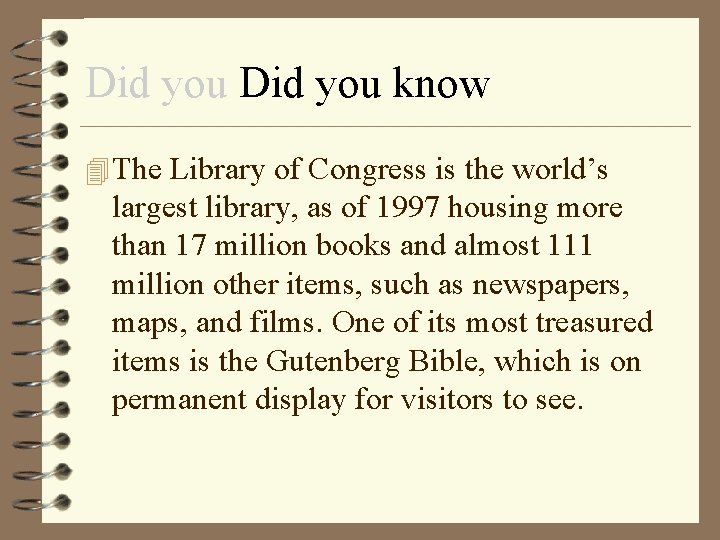 Did you know 4 The Library of Congress is the world’s largest library, as