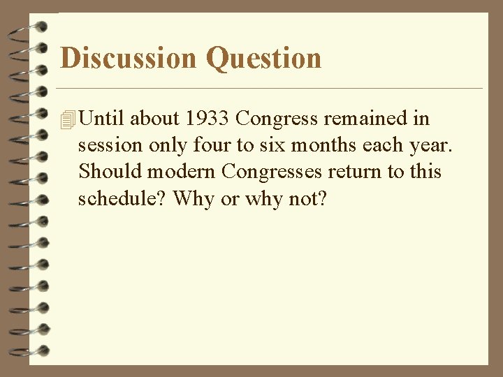 Discussion Question 4 Until about 1933 Congress remained in session only four to six