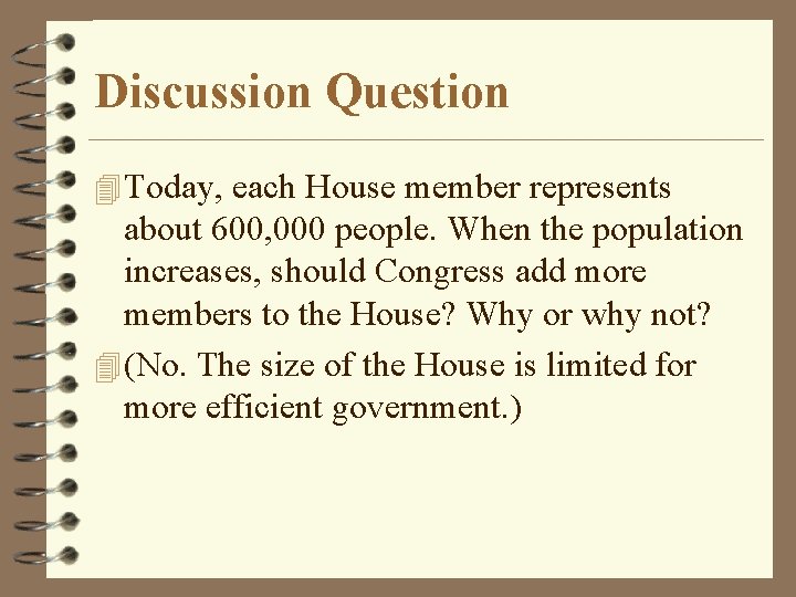 Discussion Question 4 Today, each House member represents about 600, 000 people. When the