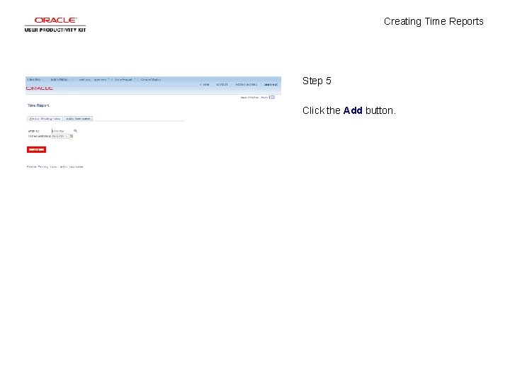 Creating Time Reports Step 5 Click the Add button. 