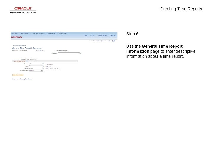 Creating Time Reports Step 6 Use the General Time Report Information page to enter