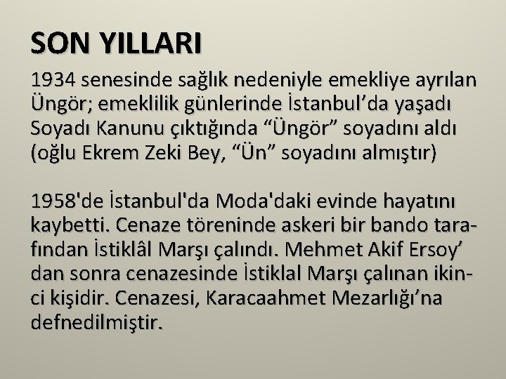 SON YILLARI 1934 senesinde sağlık nedeniyle emekliye ayrılan Üngör; emeklilik günlerinde İstanbul’da yaşadı Soyadı