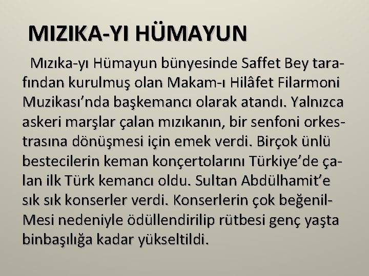 MIZIKA-YI HÜMAYUN Mızıka-yı Hümayun bünyesinde Saffet Bey tarafından kurulmuş olan Makam-ı Hilâfet Filarmoni Muzikası’nda