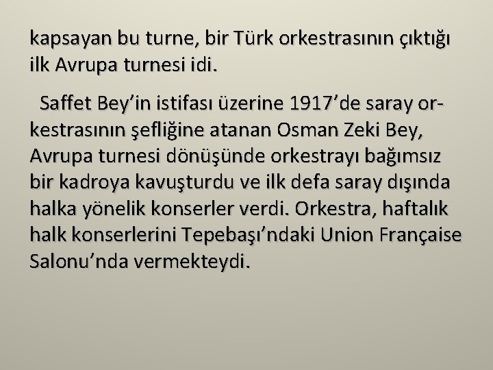kapsayan bu turne, bir Türk orkestrasının çıktığı ilk Avrupa turnesi idi. Saffet Bey’in istifası kapsayan bu turne, bir Türk orkestrasının çıktığı ilk Avrupa turnesi idi. Saffet Bey’in istifası