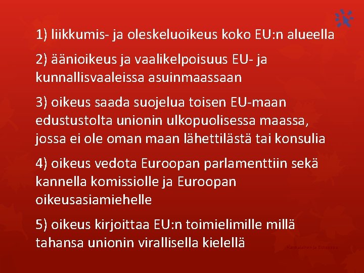 1) liikkumis- ja oleskeluoikeus koko EU: n alueella 2) äänioikeus ja vaalikelpoisuus EU- ja