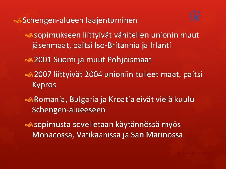  Schengen-alueen laajentuminen sopimukseen liittyivät vähitellen unionin muut jäsenmaat, paitsi Iso-Britannia ja Irlanti 2001