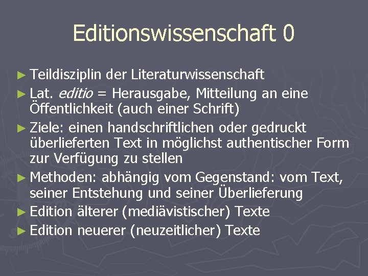 Editionswissenschaft 0 ► Teildisziplin der Literaturwissenschaft ► Lat. editio = Herausgabe, Mitteilung an eine