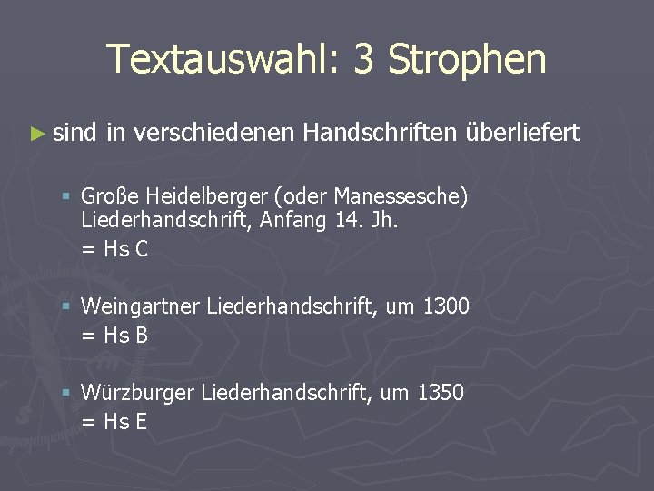 Textauswahl: 3 Strophen ► sind in verschiedenen Handschriften überliefert § Große Heidelberger (oder Manessesche)