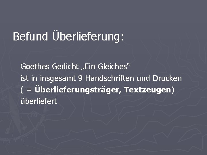 Befund Überlieferung: Goethes Gedicht „Ein Gleiches“ ist in insgesamt 9 Handschriften und Drucken (