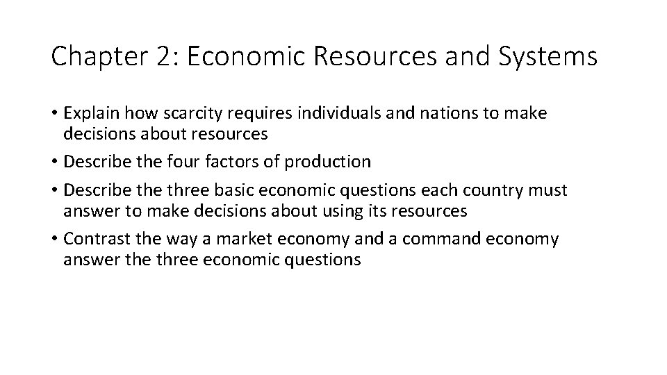 Chapter 2: Economic Resources and Systems • Explain how scarcity requires individuals and nations