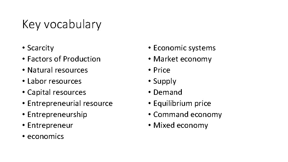 Key vocabulary • Scarcity • Factors of Production • Natural resources • Labor resources
