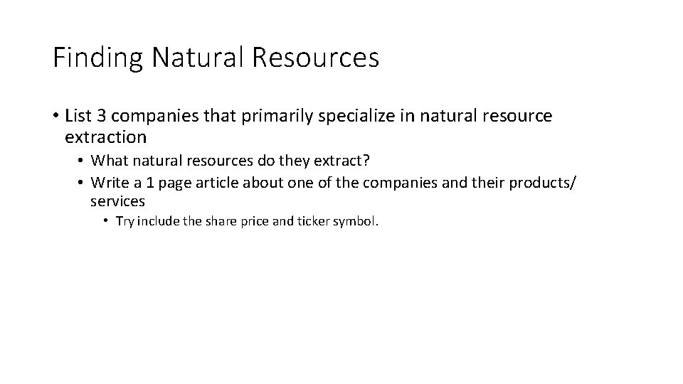 Finding Natural Resources • List 3 companies that primarily specialize in natural resource extraction