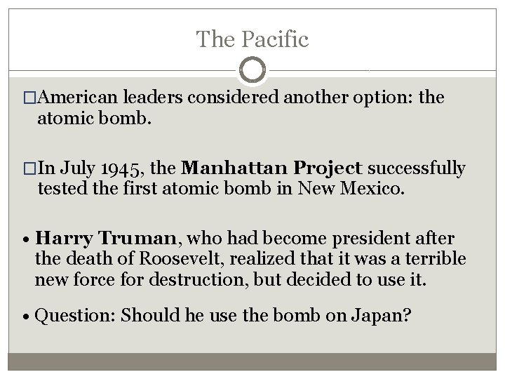 The Pacific �American leaders considered another option: the atomic bomb. �In July 1945, the