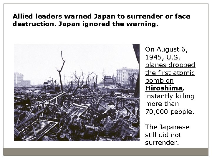 Allied leaders warned Japan to surrender or face destruction. Japan ignored the warning. On